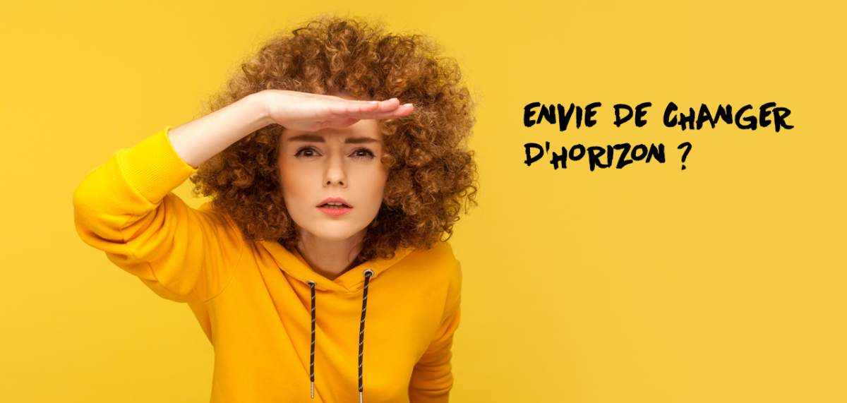 Envie de changer d’horizon ?