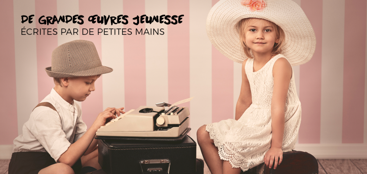De grandes œuvres jeunesse écrites par de petites mains