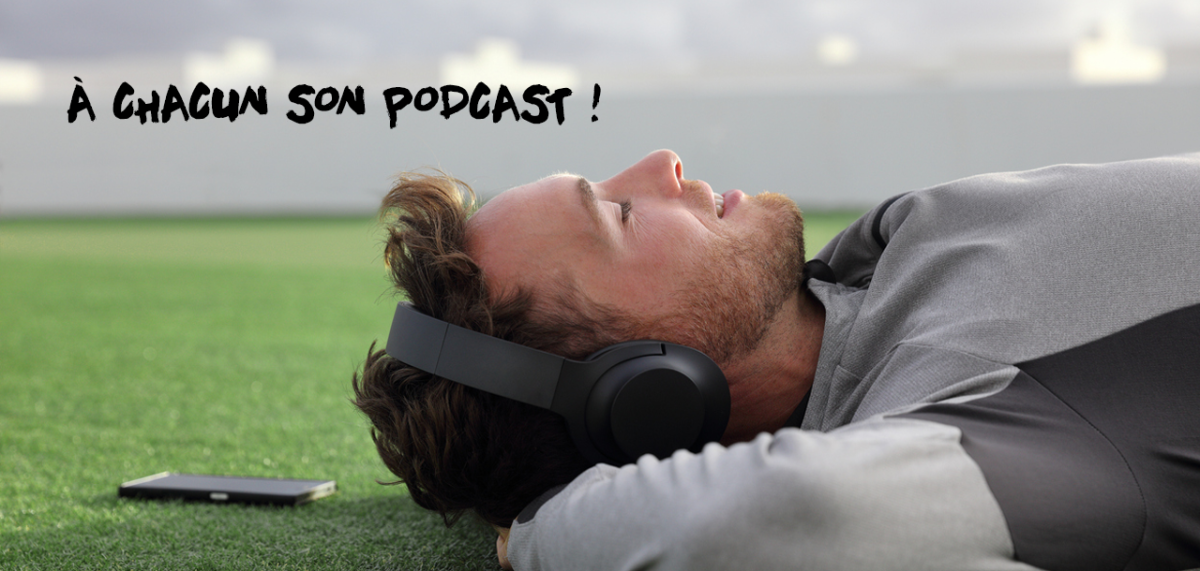 À chacun son podcast !